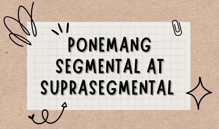 Ano ang Ponemang Suprasegmental at Segmental